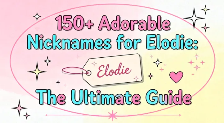 150+ Adorable Nicknames for Elodie The Ultimate Guide
