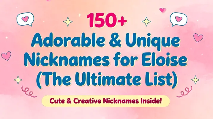 150+ Adorable & Unique Nicknames for Eloise (The Ultimate List)