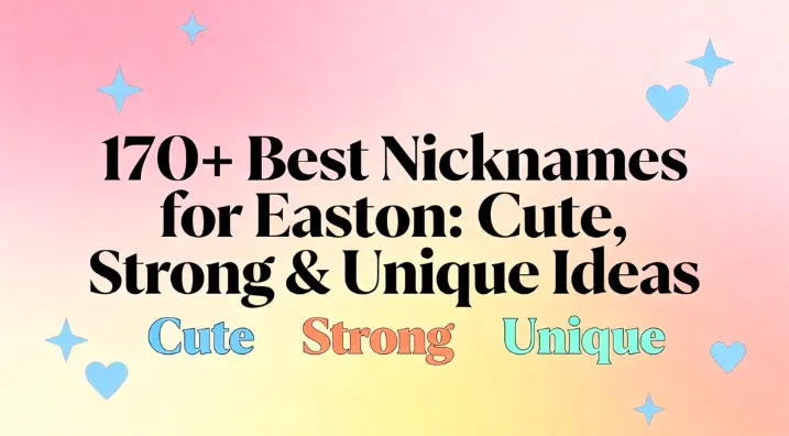 170+ Best Nicknames for Easton Cute, Strong & Unique Ideas