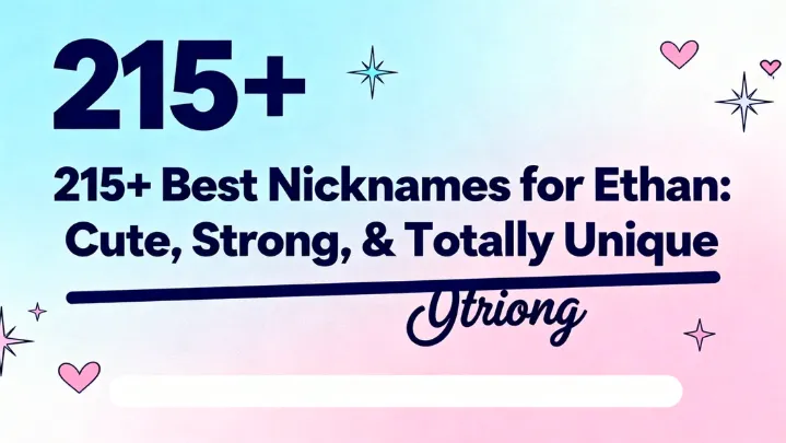 215+ Best Nicknames for Ethan Cute, Strong, & Totally Unique